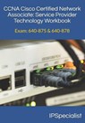 CCNA Cisco Certified Network Associate Service Provider Technology Workbook: Exam: 640-875 & 640-878 - Ip Specialist - 9781973218432