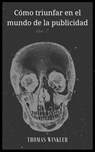 Cómo triunfar en el mundo de la publicidad - Thomas Winkler - 9781973320326