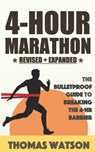 The 4-Hour Marathon: The Bulletproof Guide to Running a Sub 4-HR Marathon - Thomas Watson - 9781973376255
