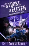 The Stroke of Eleven - Kyle Robert Shultz - 9781973426417