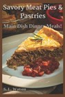 Savory Meat Pies & Pastries: Main Dish Dinner Meals! - S. L. Watson - 9781973448112