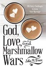 God, Love, and Marshmallow Wars - Julia M Bruce - 9781973640493