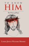 To Know Him - Linda Joyce Waters Moore - 9781973652427