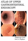 Atlas of Upper Gastrointestinal Endoscopy - Jesse Abiodun Otegbayo - 9781974166503
