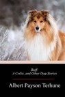Buff: A Collie, and Other Dog-Stories - Albert Payson Terhune - 9781974209453