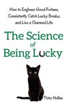 The Science of Being Lucky: How to Engineer Good Fortune, Consistently Catch Lucky Breaks, and Live a Charmed Life - Peter Hollins - 9781974494934