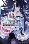 Our Last Crusade or the Rise of a New World, Vol. 7 (light novel) - Kei Sazane ; Ao Nekonabe - 9781975322113