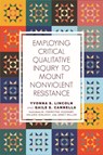 Employing Critical Qualitative Inquiry to Mount Non-Violent Resistance - Yvonna S. Lincoln ; Gaile S. Cannella - 9781975500443