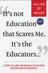 It's not Education That Scares Me, It's the Educators… - Paul R. Carr ; Gina Thesee - 9781975501433