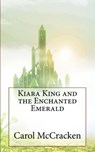 Kiara king and the enchanted emerald - Carol McCracken - 9781975677190