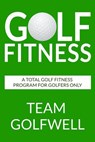 Golf Fitness: An All-Inclusive Golf Fitness Program For Golfers Only - Team Golfwell - 9781975690748