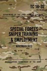 TC 18-32 Special Forces Sniper Training & Employment: November, 2013 - Headquarters Department of The Army - 9781975899448