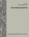 Field Hygiene and Sanitation (TC 4-02.3/FM 21-101/MCRP 4-11.1D) - Department Of the Army - 9781976077951