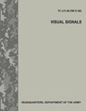 Visual Signals (TC 3-21.60 / FM 21-60) - Department Of the Army - 9781976105142