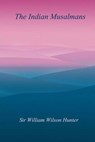 The Indian Musalmans - William Wilson Hunter - 9781976127236