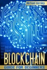 Blockchain: The Complete Guide For Beginners (Bitcoin, Cryptocurrency, Ethereum, Smart Contracts, Mining And All That You Want To - Michael Horsley - 9781976301650