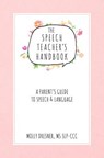 The Speech Teacher's Handbook: A Parent's Guide to Speech & Language - Molly Dresner - 9781976318047