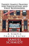 Thirty Simple Prayers for Firefighters and First Responders - Samuel Lee Schmidt - 9781976436314