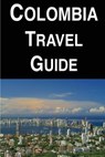 Colombia Travel Guide - Michael Harris - 9781976569623