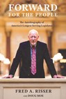 Forward for the People: The Autobiography of America's Longest Serving Legislator - Fred A. Risser - 9781976600579