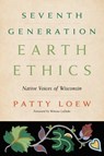 Seventh Generation Earth Ethics: Native Voices of Wisconsin - Patty Loew - 9781976600739