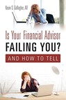 Is Your Financial Advisor Failing You? And How to Tell - Aif Kevin S Gallagher - 9781977216533