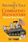 A Soldier's Tale of Combating Hangovers - S D Turner - 9781977230652