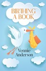 Birthing A Book - Vennie Anderson - 9781977246738