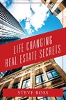 Life Changing Real Estate Secrets - Steve Ross - 9781977256997