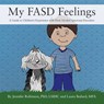 My FASD Feelings - Jennifer Robinson Lmhc ; Laura Bedard Mfa - 9781977260482