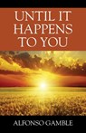 Until It Happens To You - Alfonso Gamble - 9781977273093