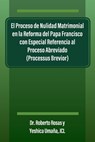El Proceso de Nulidad Matrimonial en la Reforma del Papa Francisco con Especial Referencia al Proceso Abreviado (Processus Brevior) - Roberto Rosas - 9781977273741