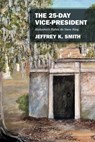 The 25-Day Vice-President: Alabama's Rufus de Vane King - Jeffrey K. Smith - 9781977279019