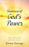 Showcase of God's Power: The Faithfulness of God in Action - Emma George - 9781977281425