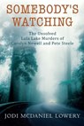 Somebody's Watching: The Unsolved Lula Lake Murders of Carolyn Newell and Pete Steele - Jodi McDaniel Lowery - 9781977281647