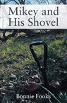 Mikey and His Shovel - Bonnie Fooks - 9781977282538