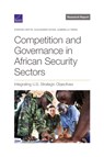 Competition and Governance in African Security Sectors - Stephen Watts ; Alexander Noyes ; Gabrielle Tarini - 9781977408037