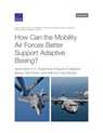 How Can the Mobility Air Forces Better Support Adaptive Basing? - David T Orletsky ; Jeffrey S Brown ; Bradley Deblois ; Patrick Mills - 9781977410092