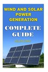 Wind And Solar Power Generation: Complete Guide - Helen Craig - 9781977569370