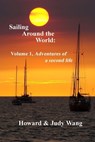 Sailing Around the World: Volume 1, adventures of a second life - Howard &. Judy Wang - 9781977685926