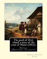 The pearl of Orr's island, a story of the coast of Maine (1862). By: Harriet Beecher Stowe: Novel (Original Classics) - Harriet Beecher Stowe - 9781977860545