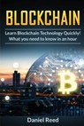 BlockChain - Learn Block Chain Technology Quickly: What you need to know in an hour - Daniel Reed - 9781978082465