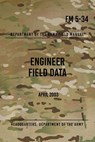 FM 5-34 Engineer Field Data: April 2003 - Headquarters Department of The Army - 9781978089723