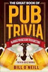 The Great Book of Pub Trivia: Hilarious Pub Quiz & Bar Trivia Questions - Bill O'Neill - 9781978145122