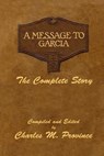 A Message To Garcia: The Complete Story: A Facsimile Edition - Compiled and Edited by Charles M. Province - Elbert G. Hubbard - 9781978322387