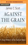 Against the Grain: A Deep History of the Earliest States -  - 9781978624030