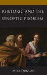 Rhetoric and the Synoptic Problem - Mike Duncan - 9781978713086