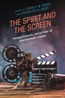 The Spirit and the Screen - Chris E. W. Green ; Steven Felix-Jager - 9781978714649