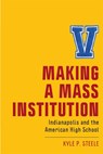 Making a Mass Institution - Kyle P. Steele - 9781978814394