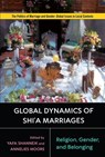 Global Dynamics of Shi'a Marriages - Yafa Shanneik ; Annelies Moors - 9781978818477